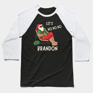 Christmas Let's Go Go Go Brandon Santa Claus Xmas Ho Ho Ho Baseball T-Shirt